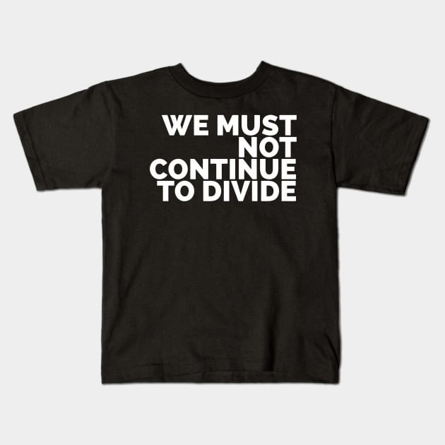 We Must Not Continue To Divide Kids T-Shirt by Red Wolf Rustics And Outfitters